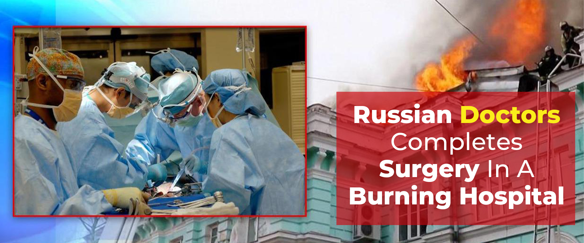 Doctors complete heart surgery as the Russian hospital burns